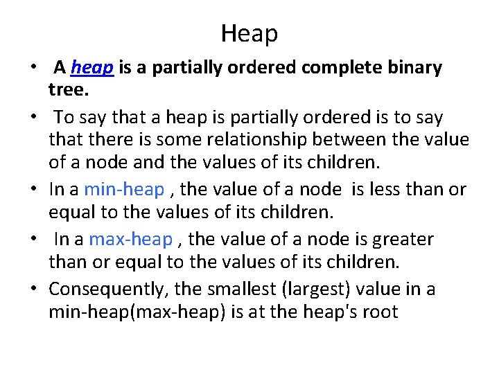 Heap • A heap is a partially ordered complete binary tree. • To say