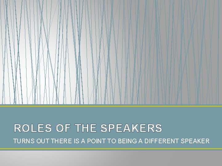 ROLES OF THE SPEAKERS TURNS OUT THERE IS A POINT TO BEING A DIFFERENT