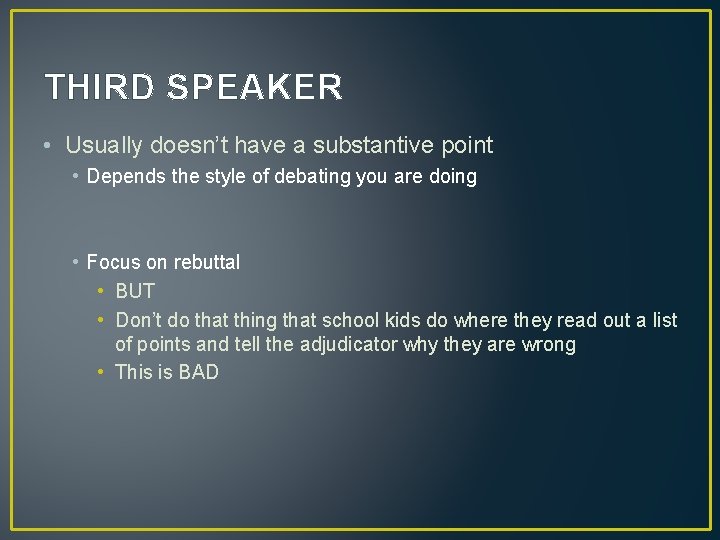 THIRD SPEAKER • Usually doesn’t have a substantive point • Depends the style of THIRD SPEAKER • Usually doesn’t have a substantive point • Depends the style of