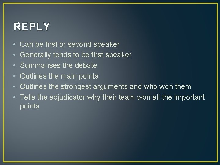 REPLY • • • Can be first or second speaker Generally tends to be