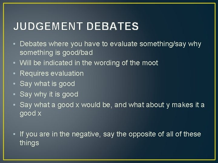 JUDGEMENT DEBATES • Debates where you have to evaluate something/say why something is good/bad