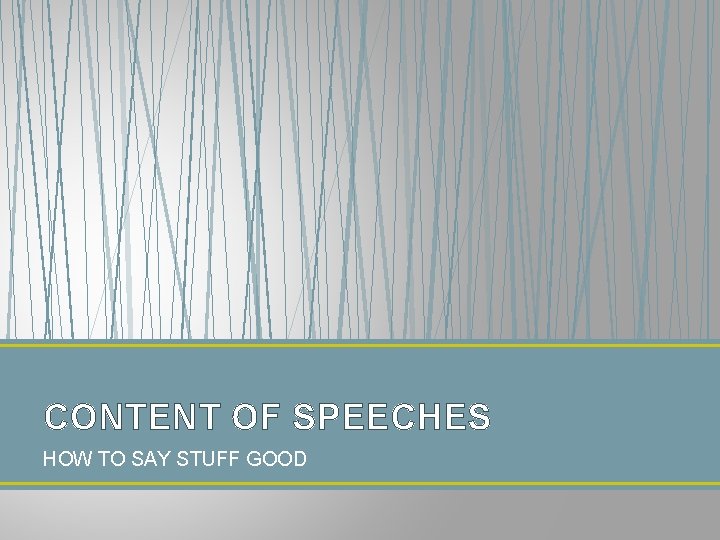 CONTENT OF SPEECHES HOW TO SAY STUFF GOOD CONTENT OF SPEECHES HOW TO SAY STUFF GOOD