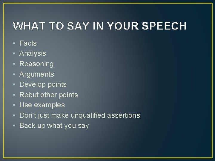 WHAT TO SAY IN YOUR SPEECH • • • Facts Analysis Reasoning Arguments Develop WHAT TO SAY IN YOUR SPEECH • • • Facts Analysis Reasoning Arguments Develop
