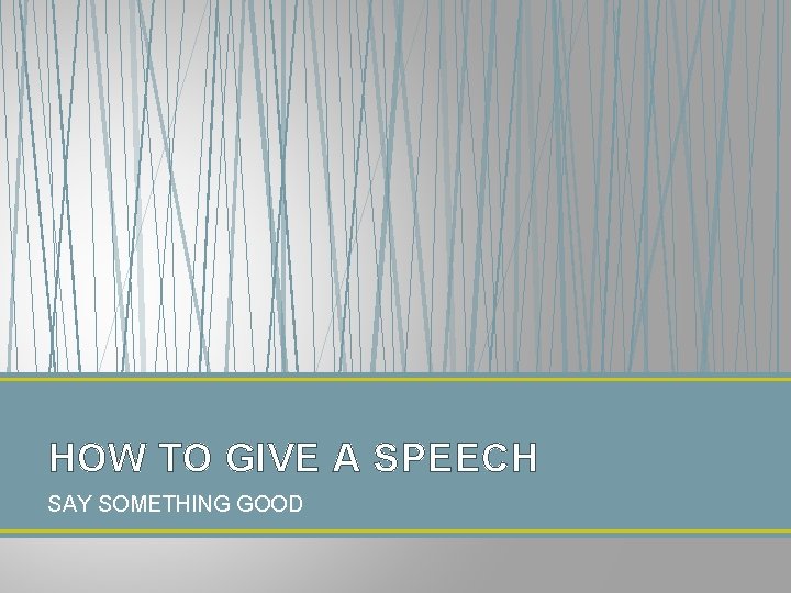 HOW TO GIVE A SPEECH SAY SOMETHING GOOD 