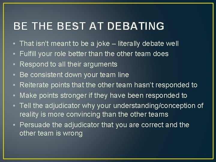 BE THE BEST AT DEBATING • • That isn’t meant to be a joke