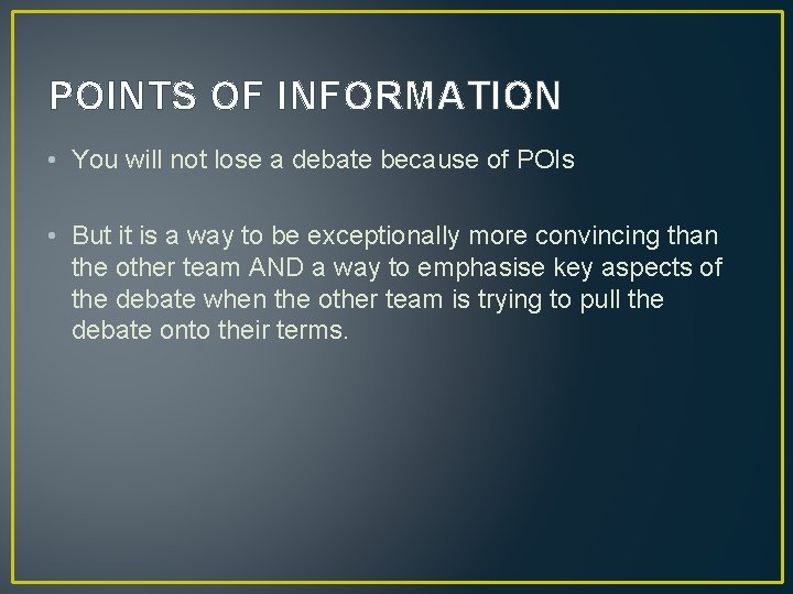 POINTS OF INFORMATION • You will not lose a debate because of POIs •