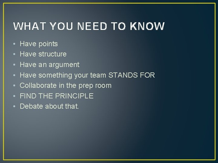 WHAT YOU NEED TO KNOW • • Have points Have structure Have an argument