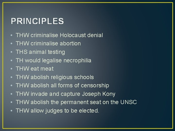 PRINCIPLES • • • THW criminalise Holocaust denial THW criminalise abortion THS animal testing