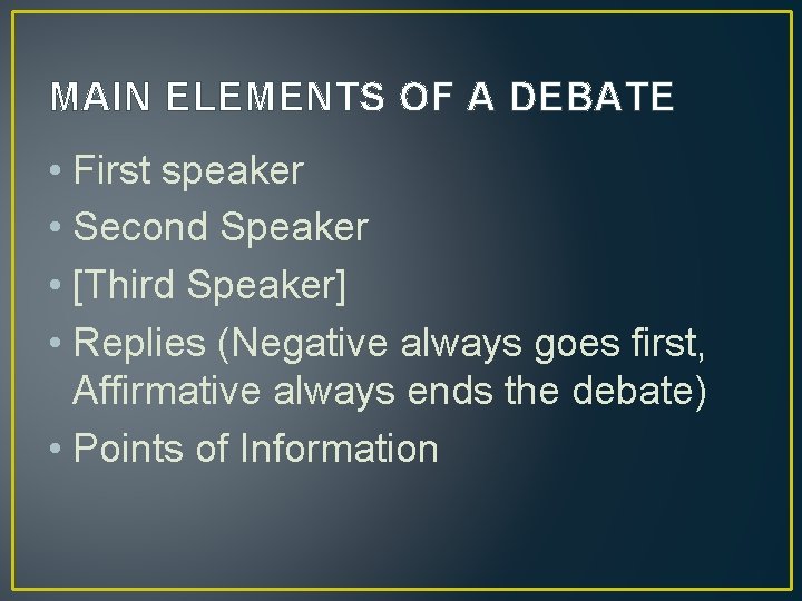 MAIN ELEMENTS OF A DEBATE • First speaker • Second Speaker • [Third Speaker]
