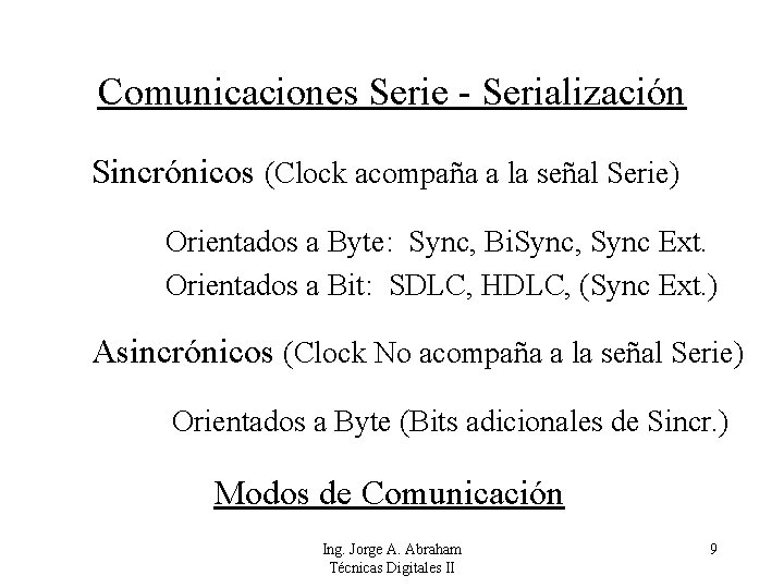 Comunicaciones Serie - Serialización Sincrónicos (Clock acompaña a la señal Serie) Orientados a Byte: