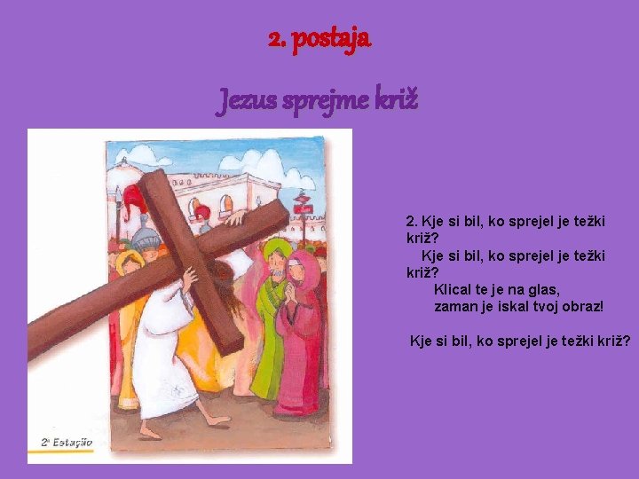 2. postaja Jezus sprejme križ 2. Kje si bil, ko sprejel je težki križ?