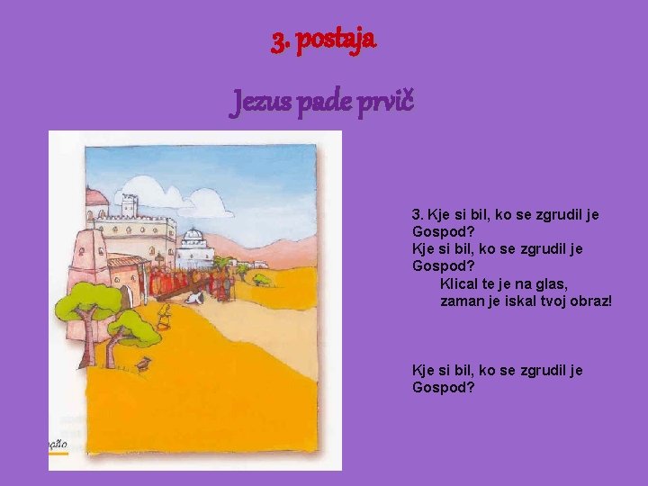 3. postaja Jezus pade prvič 3. Kje si bil, ko se zgrudil je Gospod?