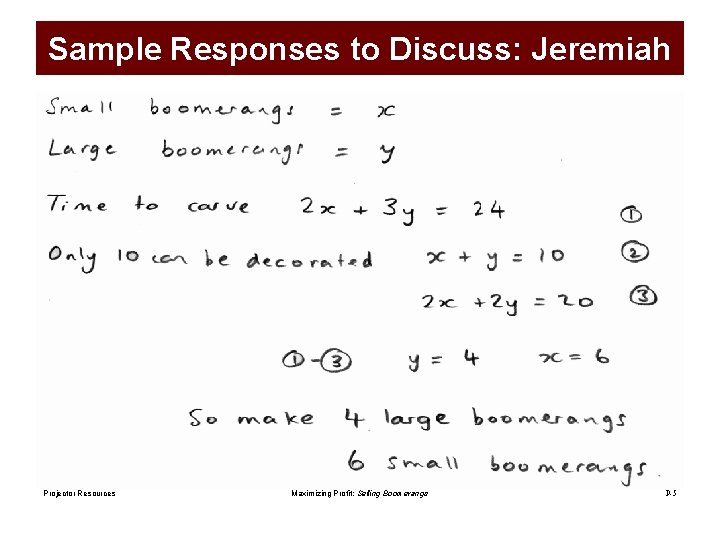 Sample Responses to Discuss: Jeremiah Projector Resources Maximizing Profit: Selling Boomerangs P-5 