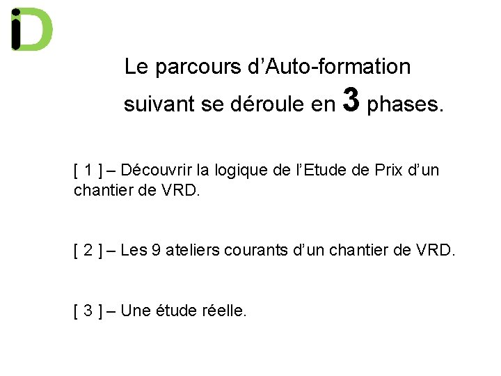Le parcours d’Auto-formation suivant se déroule en 3 phases. [ 1 ] – Découvrir