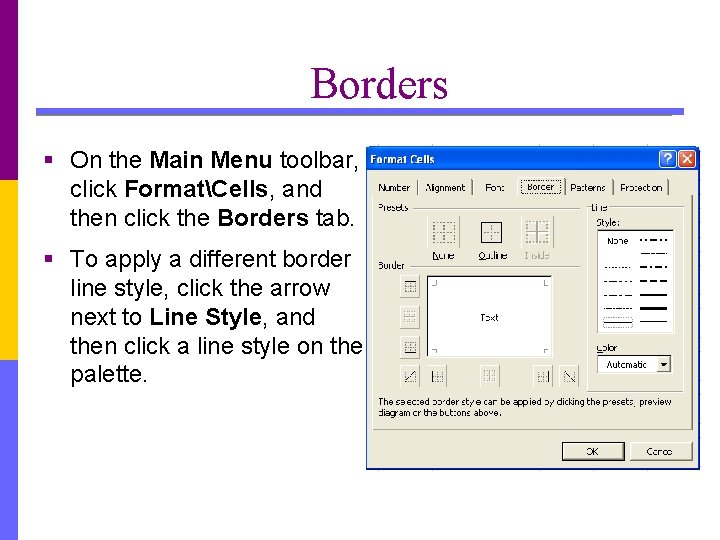 Borders § On the Main Menu toolbar, click FormatCells, and then click the Borders