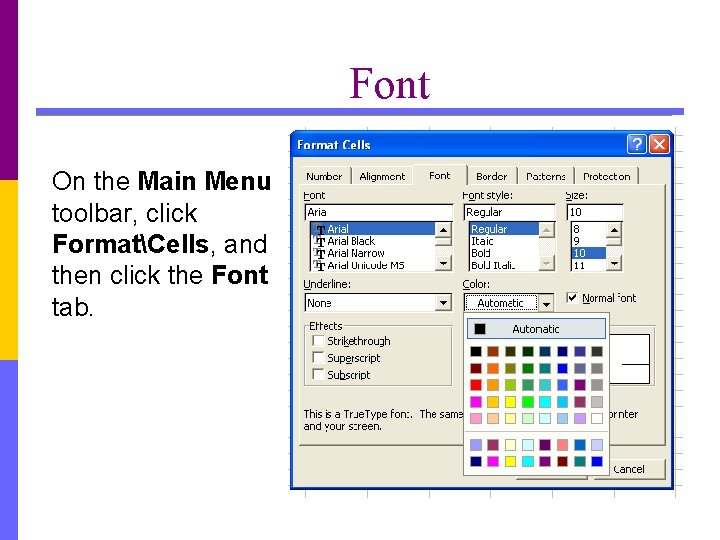 Font On the Main Menu toolbar, click FormatCells, and then click the Font tab.