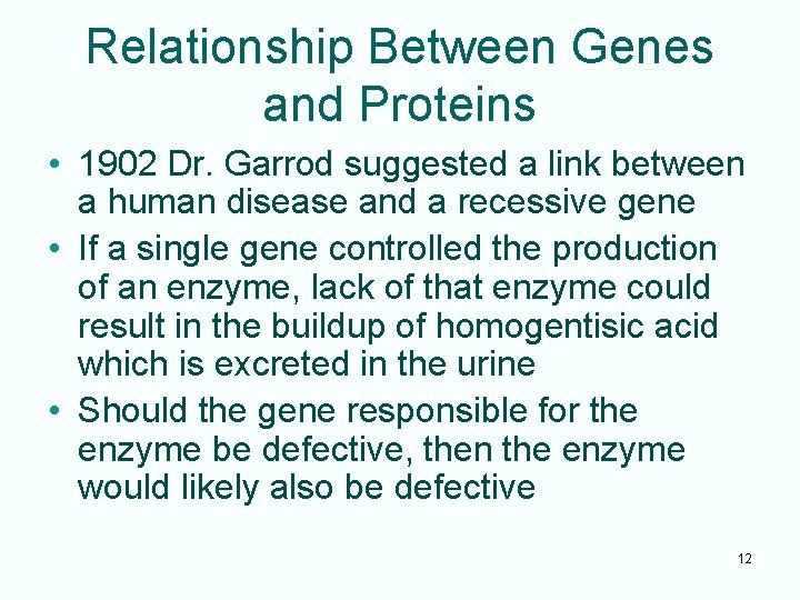 Relationship Between Genes and Proteins • 1902 Dr. Garrod suggested a link between a