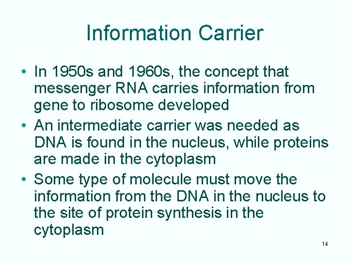 Information Carrier • In 1950 s and 1960 s, the concept that messenger RNA