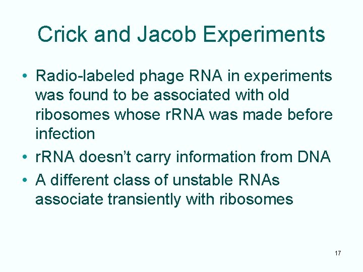 Crick and Jacob Experiments • Radio-labeled phage RNA in experiments was found to be