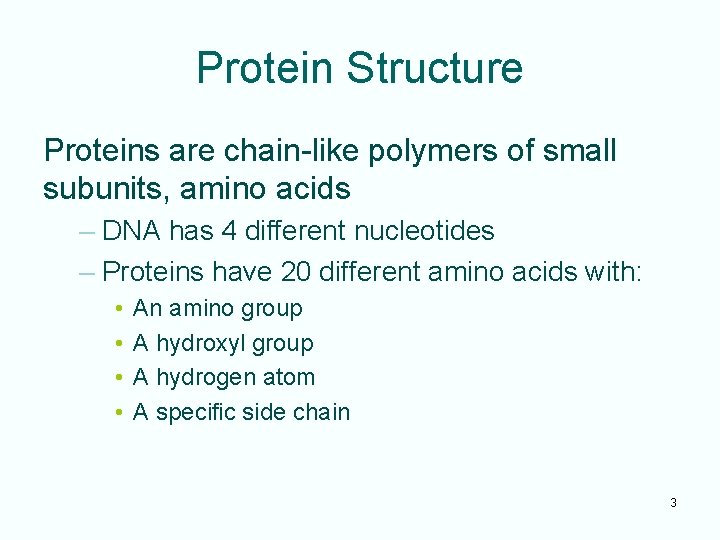Protein Structure Proteins are chain-like polymers of small subunits, amino acids – DNA has