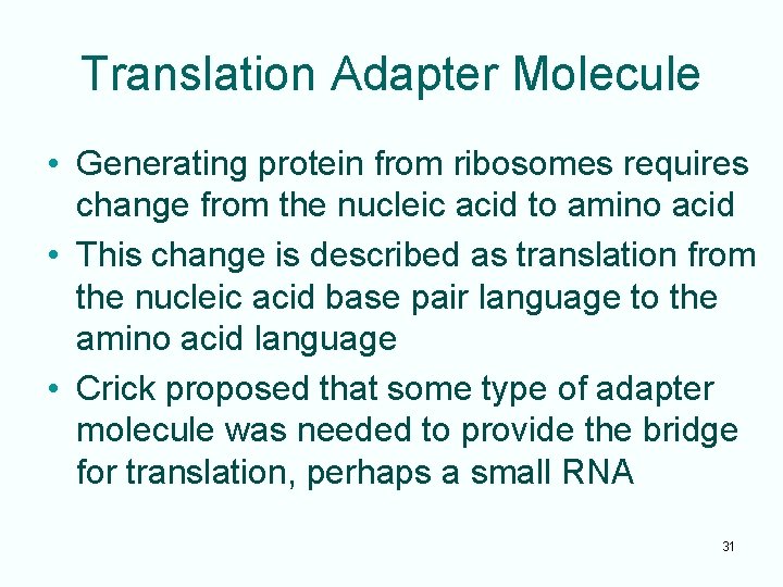 Translation Adapter Molecule • Generating protein from ribosomes requires change from the nucleic acid