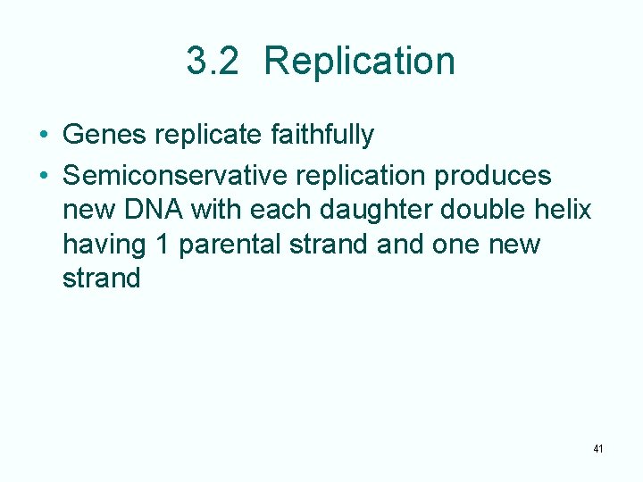 3. 2 Replication • Genes replicate faithfully • Semiconservative replication produces new DNA with