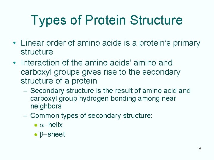 Types of Protein Structure • Linear order of amino acids is a protein’s primary