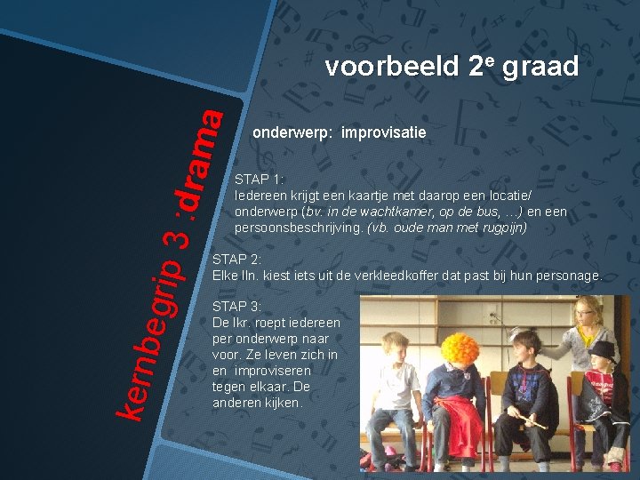 kern begr ip 3 : dram a voorbeeld 2 e graad onderwerp: improvisatie STAP