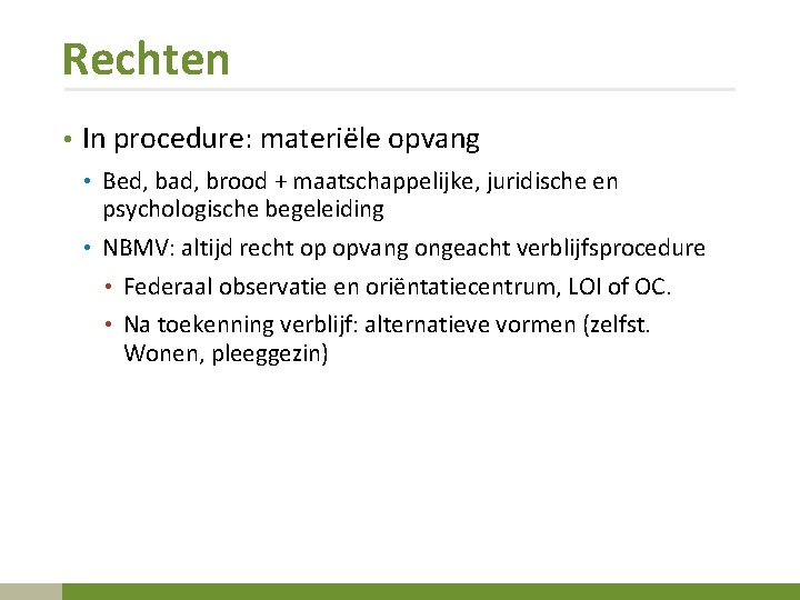 Rechten • In procedure: materiële opvang • Bed, bad, brood + maatschappelijke, juridische en