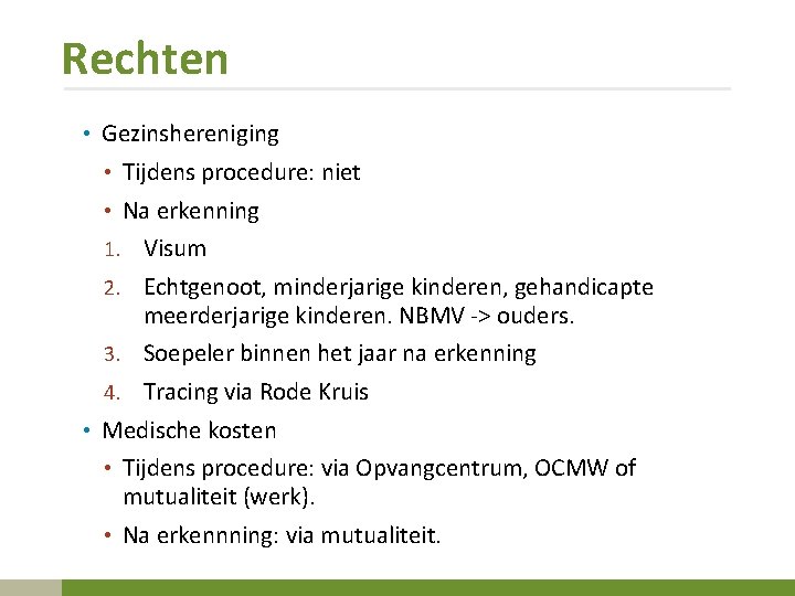 Rechten • Gezinshereniging • Tijdens procedure: niet • Na erkenning 1. Visum 2. Echtgenoot,