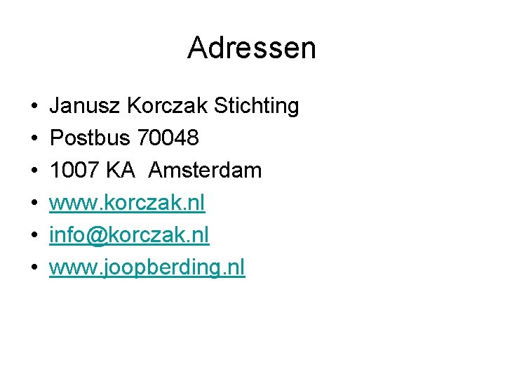 Adressen • • • Janusz Korczak Stichting Postbus 70048 1007 KA Amsterdam www. korczak.