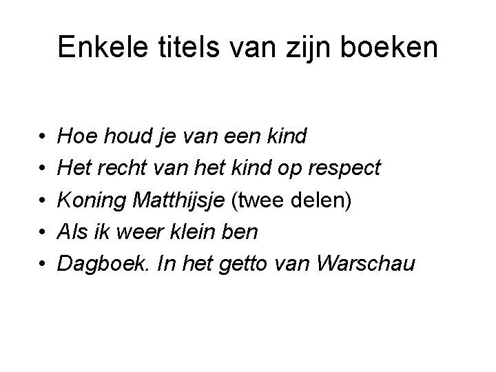 Enkele titels van zijn boeken • • • Hoe houd je van een kind