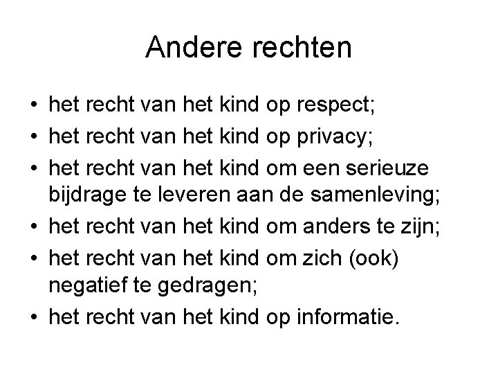 Andere rechten • het recht van het kind op respect; • het recht van