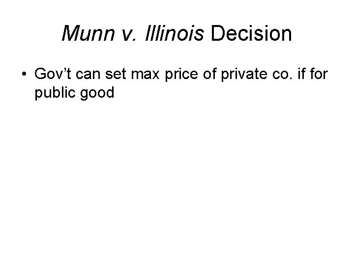 Munn v. Illinois Decision • Gov’t can set max price of private co. if