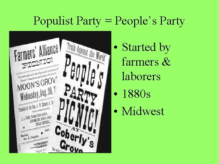 Populist Party = People’s Party • Started by farmers & laborers • 1880 s