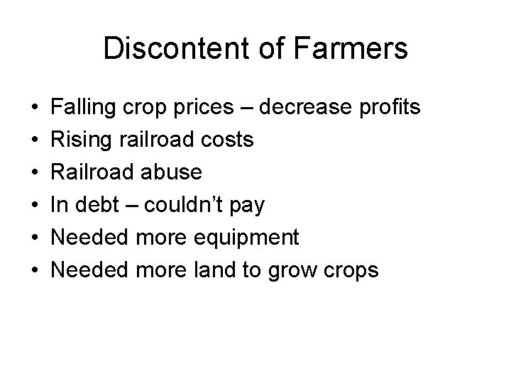 Discontent of Farmers • • • Falling crop prices – decrease profits Rising railroad