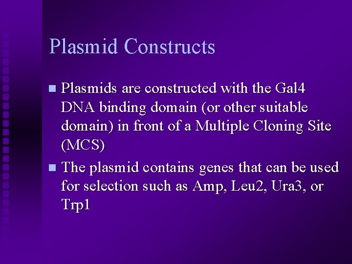 Plasmid Constructs Plasmids are constructed with the Gal 4 DNA binding domain (or other