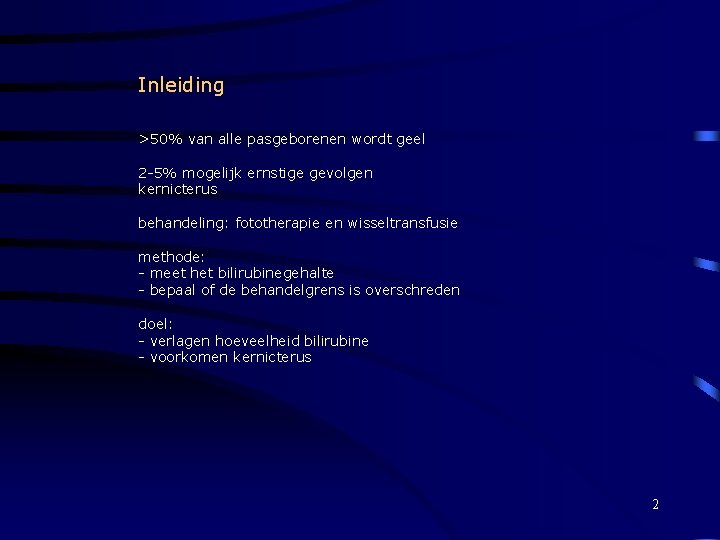 Inleiding >50% van alle pasgeborenen wordt geel 2 -5% mogelijk ernstige gevolgen kernicterus behandeling: