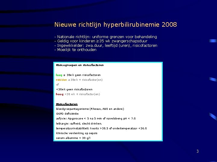 Nieuwe richtlijn hyperbilirubinemie 2008 - Nationale richtlijn: uniforme grenzen voor behandeling Geldig voor kinderen