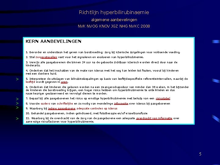 Richtlijn hyperbilirubinaemie algemene aanbevelingen NVK NVOG KNOV JGZ NHG NVKC 2008 KERN AANBEVELINGEN 1.