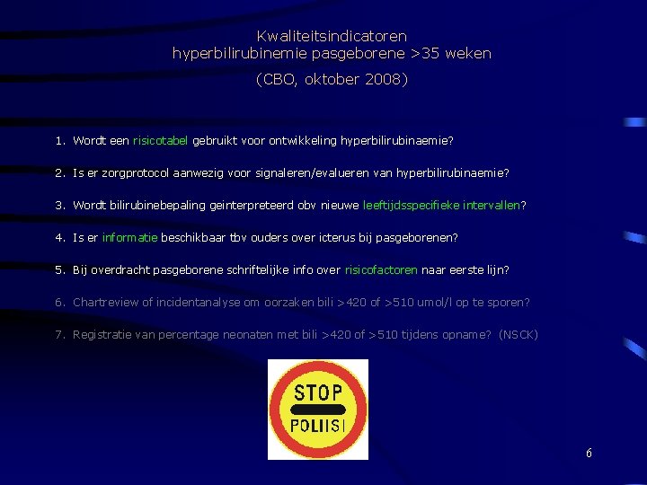 Kwaliteitsindicatoren hyperbilirubinemie pasgeborene >35 weken (CBO, oktober 2008) 1. Wordt een risicotabel gebruikt voor