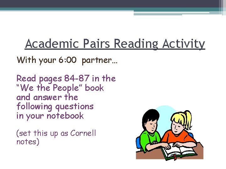 Academic Pairs Reading Activity With your 6: 00 partner… Read pages 84 -87 in