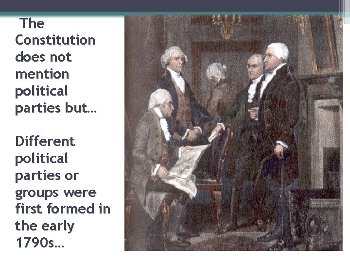 The Constitution does not mention political parties but… Different political parties or groups were