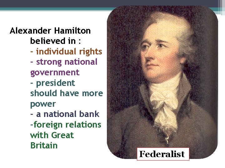 CE. 5 a Alexander Hamilton believed in : - individual rights - strong national