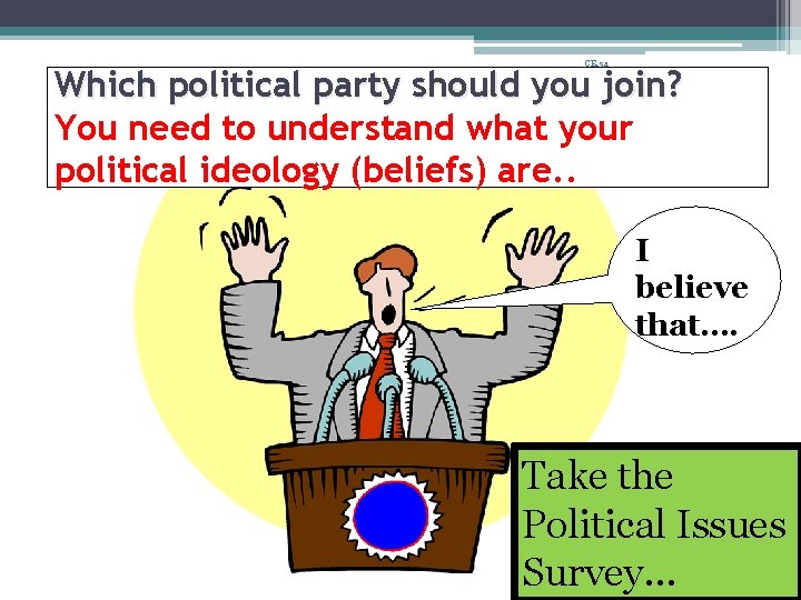 CE. 5 a Which political party should you join? You need to understand what