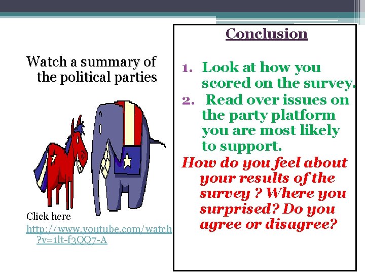 Conclusion Watch a summary of the political parties Click here http: //www. youtube. com/watch