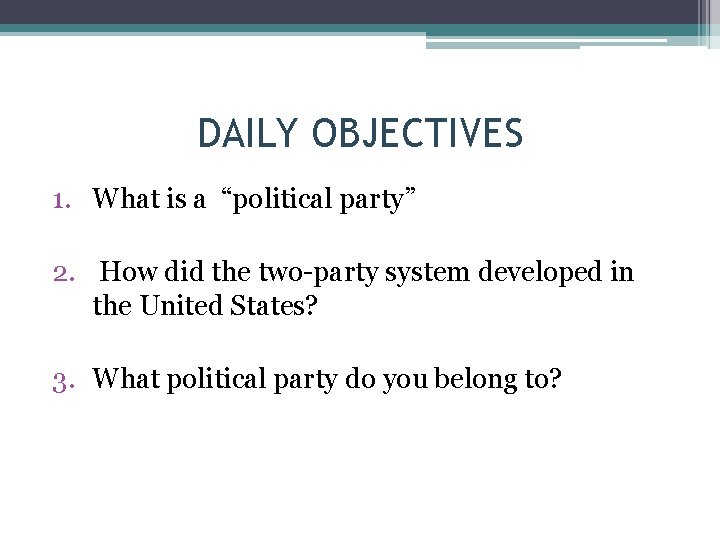 DAILY OBJECTIVES 1. What is a “political party” 2. How did the two-party system