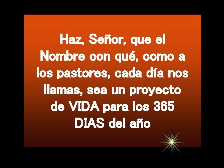 Haz, Señor, que el Nombre con qué, como a los pastores, cada día nos