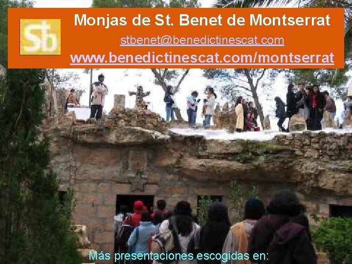 Monjas de St. Benet de Montserrat stbenet@benedictinescat. com www. benedictinescat. com/montserrat Más presentaciones escogidas
