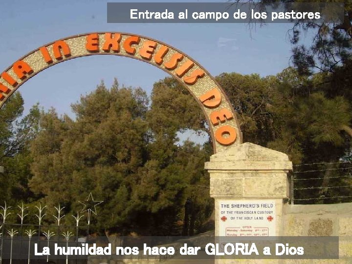 Entrada al campo de los pastores La humildad nos hace dar GLORIA a Dios